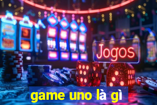 game uno là gì