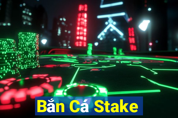 Bắn Cá Stake