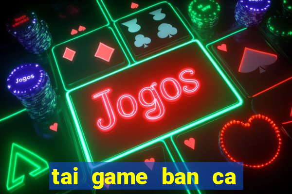 tai game ban ca cho ipad