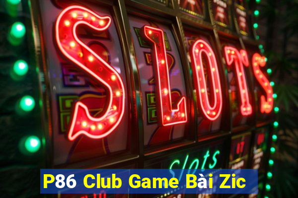 P86 Club Game Bài Zic