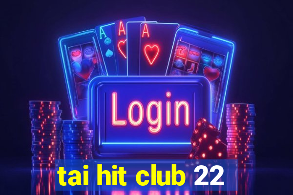 tai hit club 22