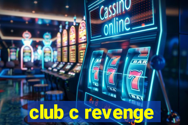 club c revenge