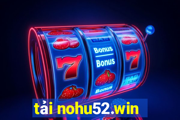 tải nohu52.win