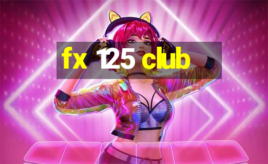 fx 125 club