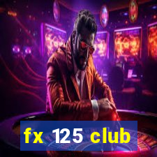 fx 125 club