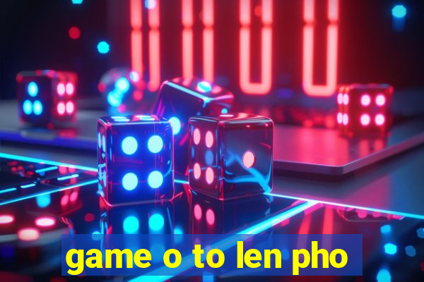 game o to len pho