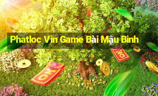 Phatloc Vin Game Bài Mậu Binh