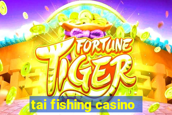 tai fishing casino