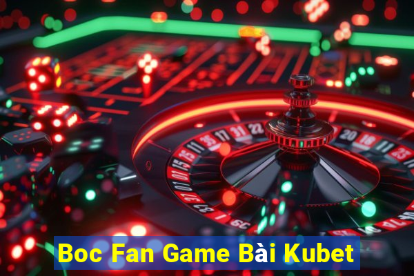 Boc Fan Game Bài Kubet