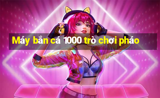 Máy bắn cá 1000 trò chơi pháo