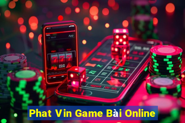 Phat Vin Game Bài Online