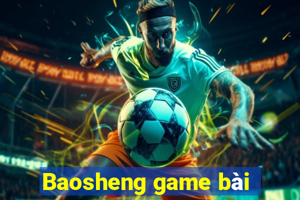 Baosheng game bài