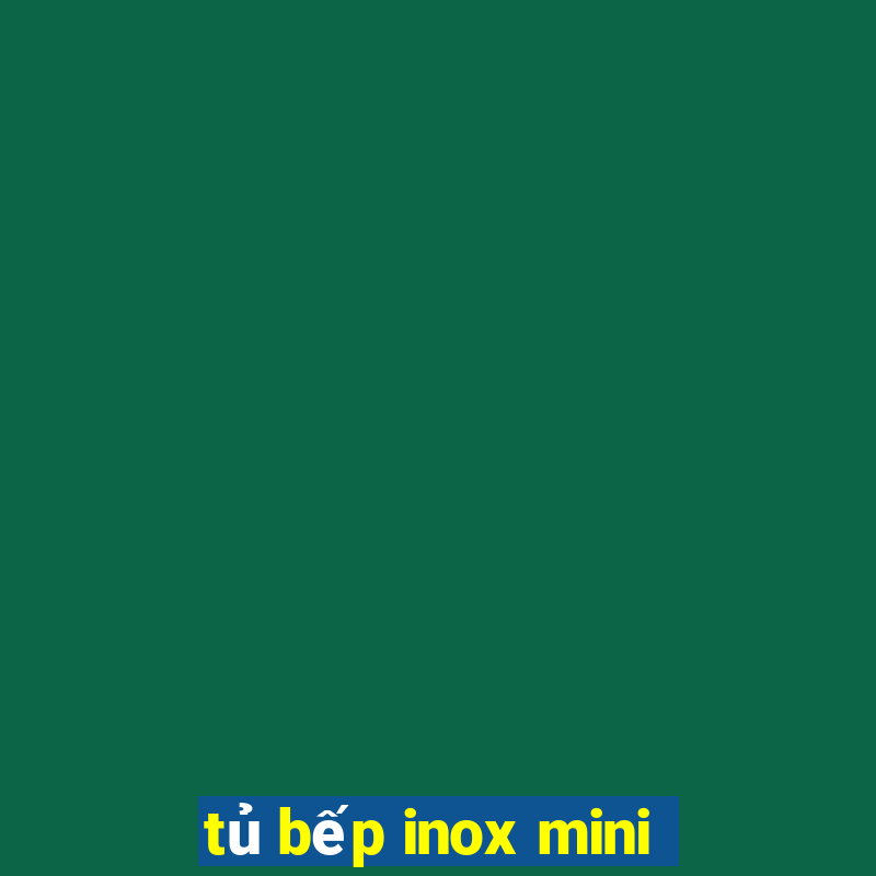 tủ bếp inox mini