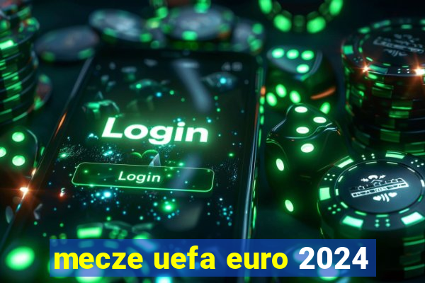 mecze uefa euro 2024