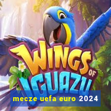 mecze uefa euro 2024