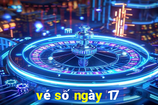 vé số ngày 17