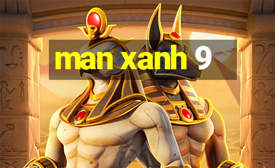 man xanh 9