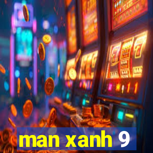 man xanh 9