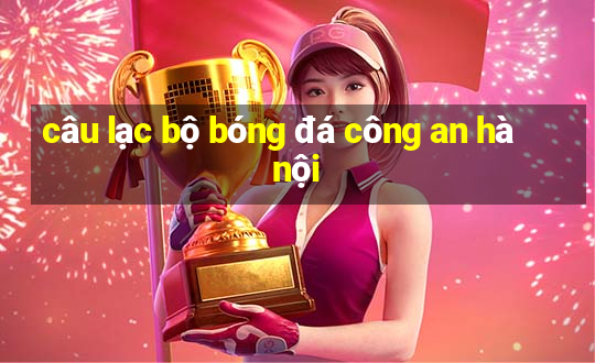 câu lạc bộ bóng đá công an hà nội