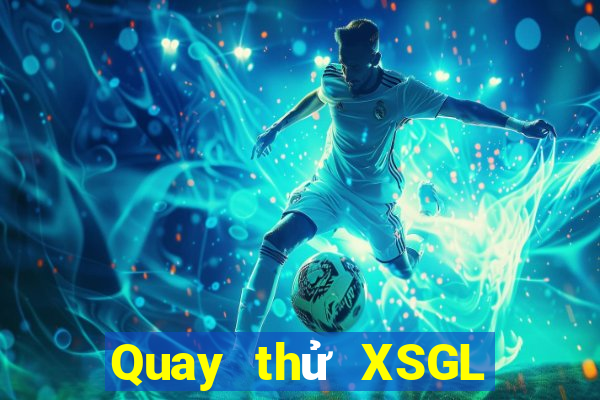 Quay thử XSGL ngày 11