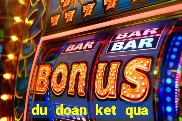 du doan ket qua xo so kien thiet quang binh