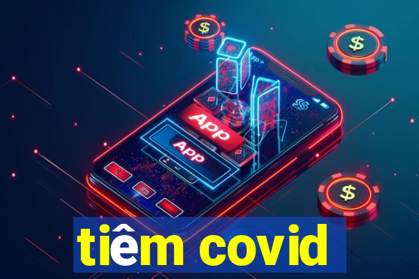 tiêm covid