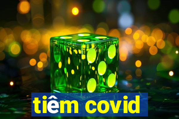 tiêm covid