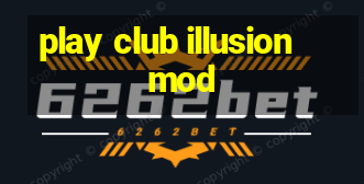 play club illusion mod