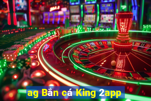 ag Bắn cá King 2app