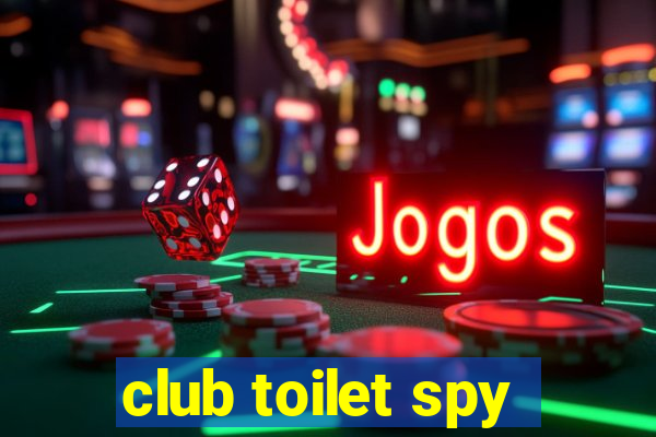 club toilet spy