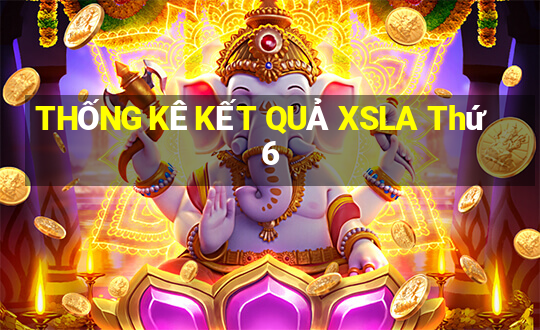 THỐNG KÊ KẾT QUẢ XSLA Thứ 6