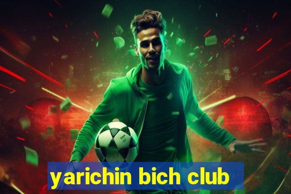 yarichin bich club