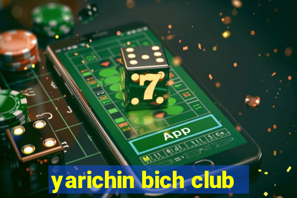 yarichin bich club