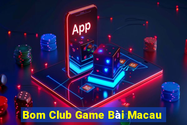 Bom Club Game Bài Macau