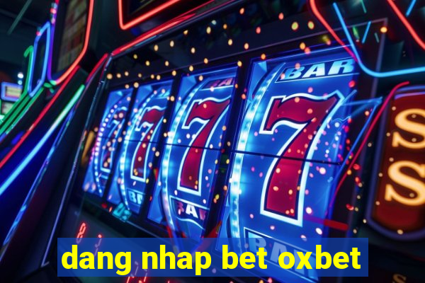 dang nhap bet oxbet