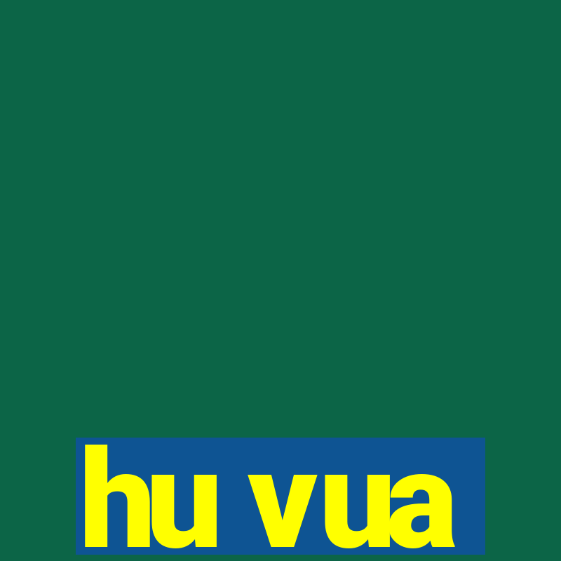 hu vua