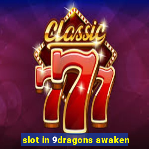 slot in 9dragons awaken