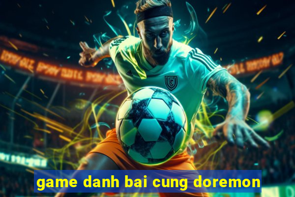 game danh bai cung doremon