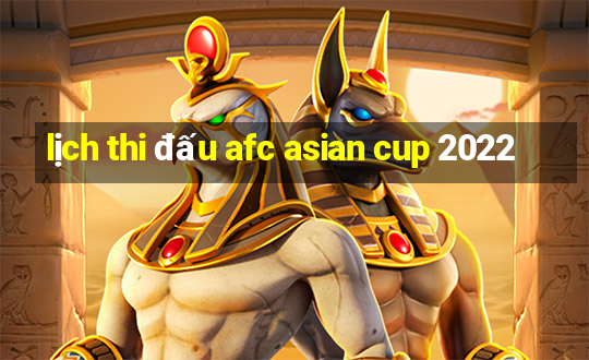 lịch thi đấu afc asian cup 2022