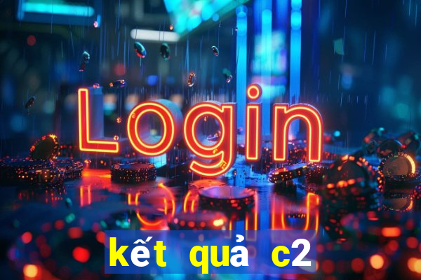 kết quả c2 hôm nay