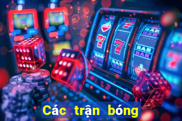 Các trận bóng đá hôm nay