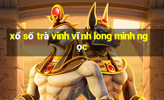 xổ số trà vinh vĩnh long minh ngọc