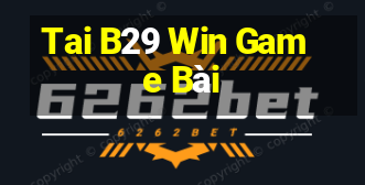 Tai B29 Win Game Bài