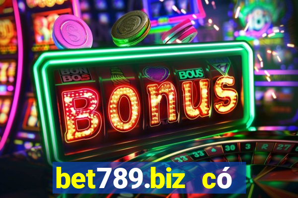 bet789.biz có lừa đảo không