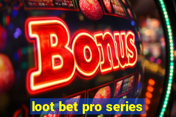 loot bet pro series