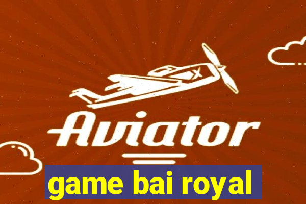 game bai royal