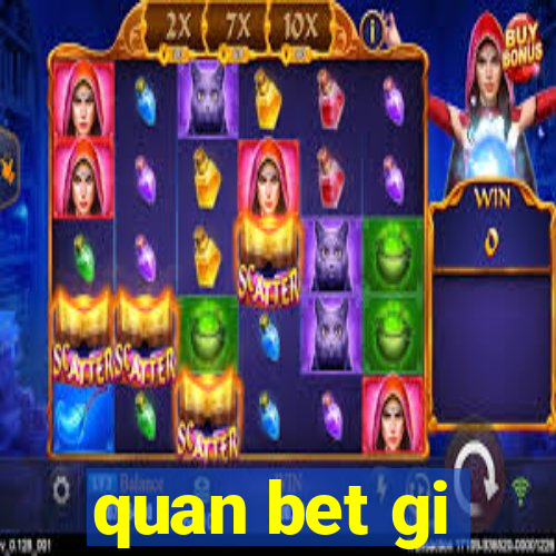 quan bet gi