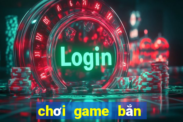 chơi game bắn gà 6