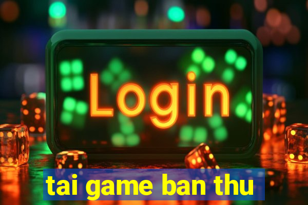 tai game ban thu