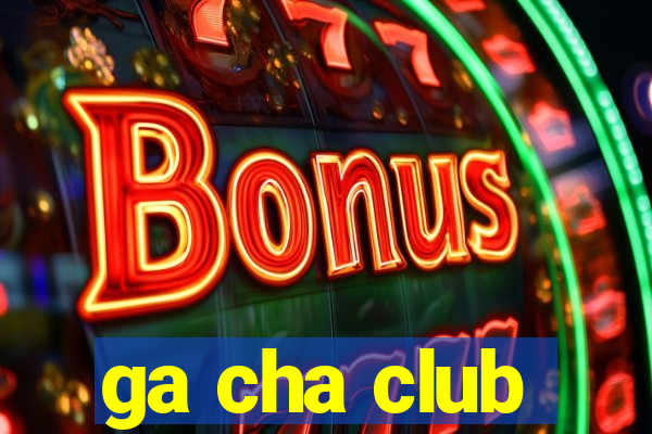 ga cha club